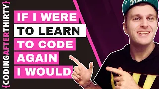 If I Was Learning to Code Again [ best way to learn to code and get a job ]