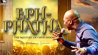 EPHPHATHA-THE MYSTERY OF OPEN DOORS  WITH APOSTLE JOSHUA SELMAN