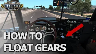 HOW TO FLOAT GEARS IN AMERICAN TRUCK SIMULATOR - PEDAL CAM, SHIFT CAM AND THE WORKS | TUTORIAL
