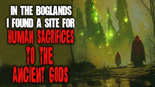 In The Boglands, I Found A Site For Human Sacrifices To The Ancient Gods