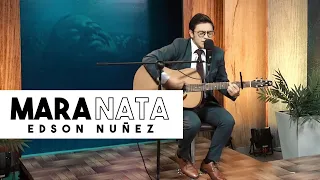 MARANATA - EDSON NUÑEZ (ACOUSTICO)