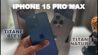 iPhone 15 Pro Max : Unboxing et prise en main (Titane naturel et Titane bleu)