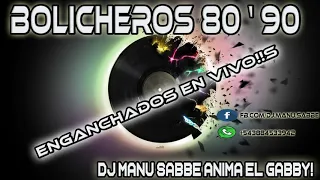 BOLICHEROS 80'90 -- ENGANCHADOS ( dj manu sabbe )!!s