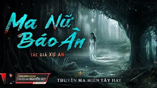 Ma Nữ Báo Ân | Truyện ma dân gian Miền Tây hay | Nguyễn Huy