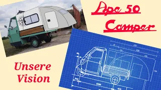 Ape 50 Camper | ein neues Projekt | Unsere Vision