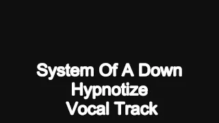 System Of A Down - Hypnotize Vocal Track (read description)