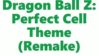 Dragon Ball Z Perfect Cell Theme Remake