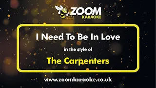 The Carpenters - I Need To Be In Love - Karaoke Version from Zoom Karaoke