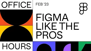 Office hours: Figma like the pros (2023)
