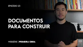 QUAIS DOCUMENTOS PRECISO PARA CONSTRUIR? | PRIMEIRA OBRA Ep 23