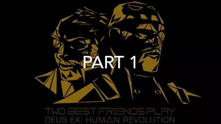 Best Of Best Friends: Deus Ex Human Revolution (Part 1/2)