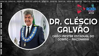 DR. CLÉSCIO GALVÃO NO BORA PODCAST (173) | GRÃO-MESTRE ESTADUAL DO GOBMG - MAÇONARIA