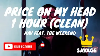 Price On My Head 1 Hour(Clean) - Nav, ft.The Weeknd