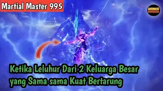 Martial Master 995 ‼️Ketika Leluhur Dari 2 Keluarga Besar Yang Sama Kuatnya Bertarung ...