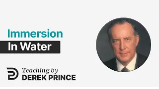 Laying The Foundation, Part 5 👉 Immersion in Water - Derek Prince
