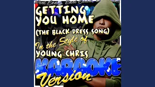 Getting You Home (The Black Dress Song) (In the Style of Young Chris) (Karaoke Version)