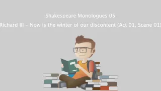 Shakespeare Monologues 05 - Richard III - Now is the winter of our discontent (Act 01, Scene 01).mp4