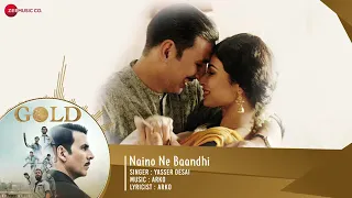 Naino Ne Baandhi   Full Audio   Gold   Akshay Kumar   Mouni Roy   Arko   Yasser Desai   YouTube 360p