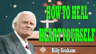 Billy Graham Messages  -  HOW TO HEAL HEART YOURSELF