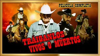 TRAIGANLOS VIVOS O MUERTOS Lo que no te contaron Peliculas completas