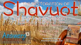 The Restoration of SHAVUOT. One of the Most Important Days of the Year. Messiah's&Isaac's Births. 13