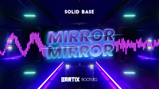 Solid Base - Mirror Mirror (BARTIX Bootleg) 2022