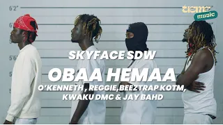 Skyface SDW - Obaa Hemaa Ft O’Kenneth, Reggie, Beeztrap Kotm, Kwaku DMC & Jay Bahd (OFFICIAL VIDEO)