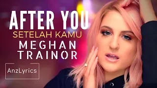 AFTER YOU LYRICS | LIRIK TERJEMAHAN INDONESIA | MEGHAN TRAINOR