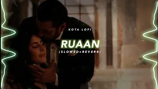 Ruaan (Slowed+Reverb) - Arijit Singh | Kota Lofi