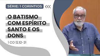 28. O batismo com Espírito Santo e os Dons (1Co 12.12-31)