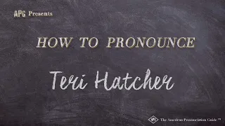 How to Pronounce Teri Hatcher (Real Life Examples!)