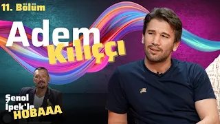 Survivor All Star'a Neden Katılmıyor? | Şenol İpek'le Hobaaa 11. Bölüm | Konuk: Adem Kılıççı