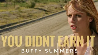 Buffy Summers | You didn't earn it