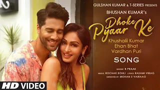Dhoke Pyaar ke dhoke Song | Khushhali Kumar | Ehan Bhatt | Vardhan Puri | B Praak new song