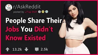 People Share Their Jobs You Didn't Know Existed - r/AskReddit
