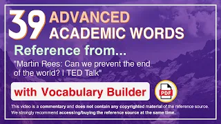 39 Advanced Academic Words Ref from "Martin Rees: Can we prevent the end of the world? | TED Talk"