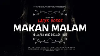 MAKAN MALAM - KELUARGA YANG DIKUASAI IBLIS | #CeritaHoror Ep:1626 #LapakHoror