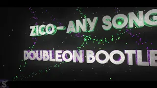 ZICO (지코) - ANY SONG (아무노래)  [EDM (클럽버전) DoubleON Bootleg]