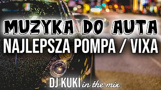 🚗  MUZYKA DO AUTA!🔥 NAJLEPSZE PIOSENKI DO SAMOCHODU!⚡ POMPA / VIXA!⚡LISTOPAD! 🔥DJ KUKI IN THE MIX 🚗