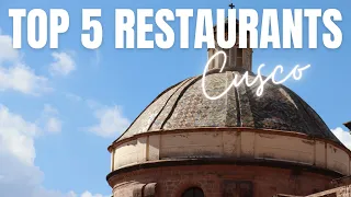 Top 5 Restaurants in Cusco, Peru