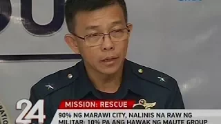 24 Oras: 90% ng Marawi City, nalinis na raw ng militar; 10% pa ang hawak ng Maute Group