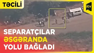 Son dəqiqə! Erməni separatçılar Əsgəranda yolu bağladı @APA