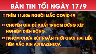 Toàn cảnh dịch COVID-19 ngày 17/9: Thêm 11.506 ca; TPHCM có thể dừng xét nghiệm diện rộng