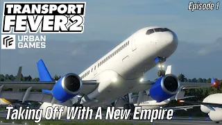 TRANSPORT FEVER 2 - 2023 Series - Taking Off With A New Empire  - Episode 1