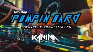 DJ FUNKOT PUMPIN HARD 2023 TERBANG KENCENG   DJ KANINA