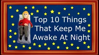 Top 10 Things That Keep Me Awake At Night (Ft. TheOdd1sOut)
