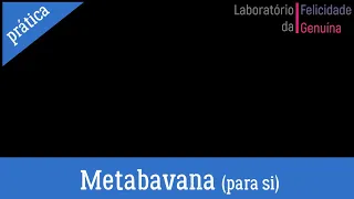 Prática de Metabavana guiada (para si).