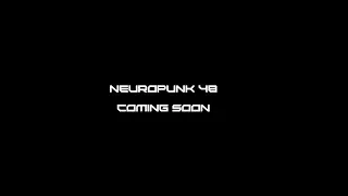 Neuropunk 48 coming soon