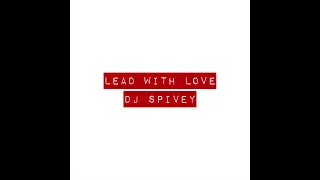 "Lead With Love" (A Soulful House Mix) by DJ Spivey