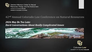 42nd Annual Colorado Law Conference on Natural Resources - Day 2, Sessions 5 & 6